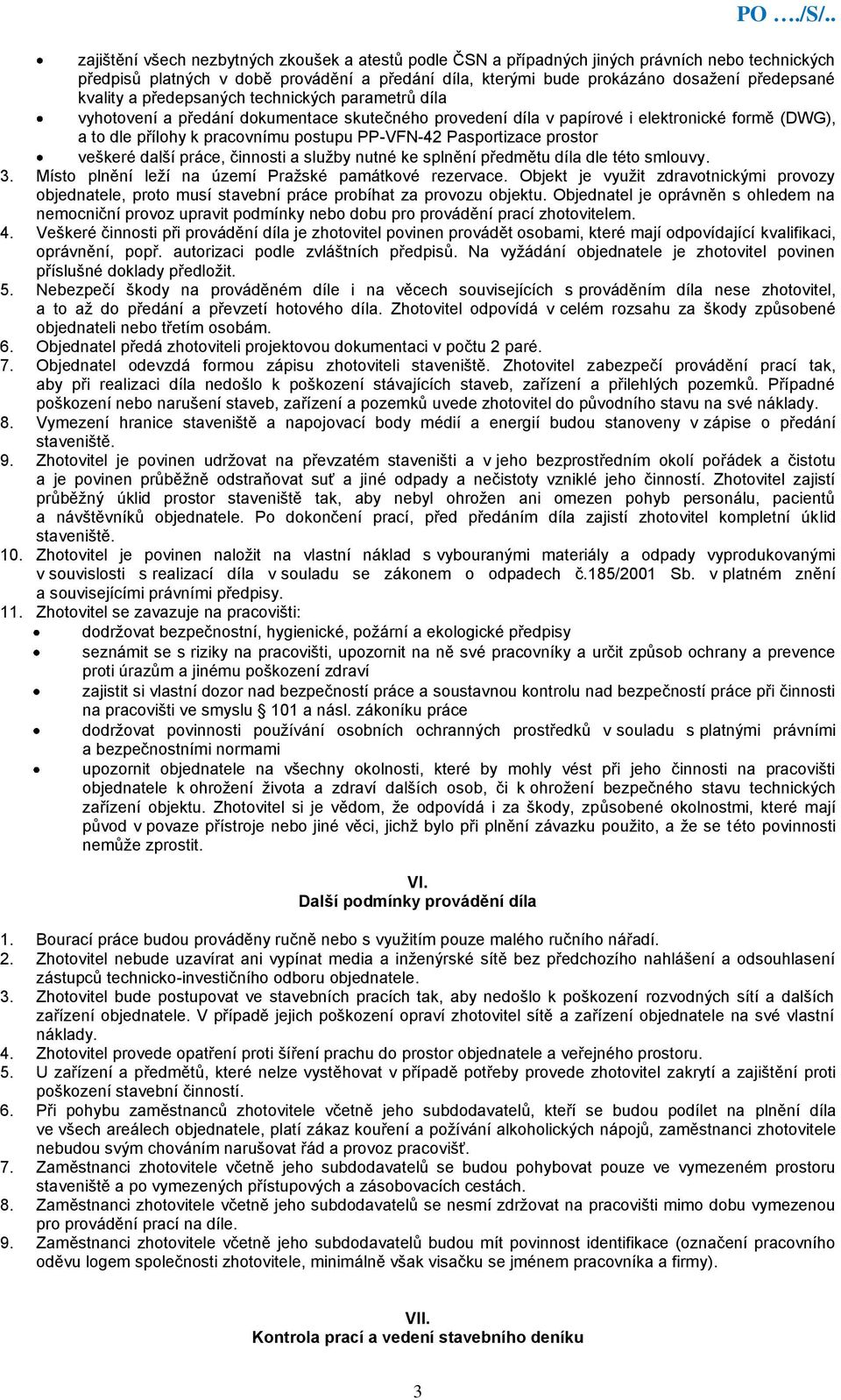 Pasportizace prostor veškeré další práce, činnosti a služby nutné ke splnění předmětu díla dle této smlouvy. 3. Místo plnění leží na území Pražské památkové rezervace.