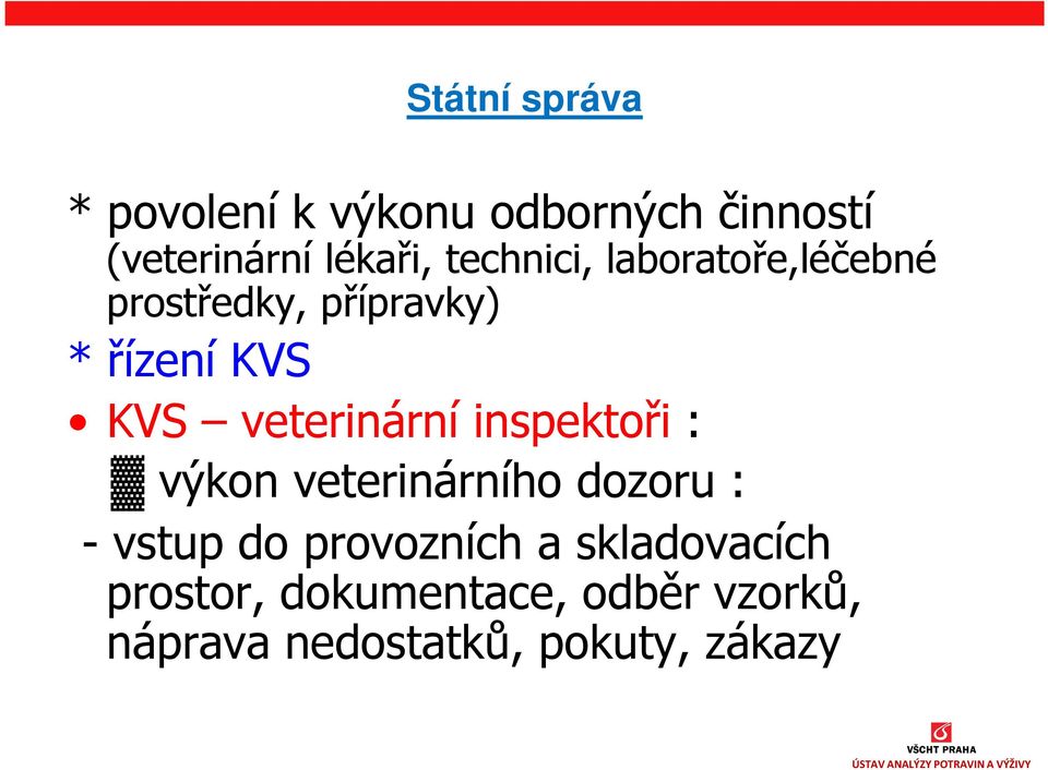 veterinární inspektoři : výkon veterinárního dozoru : - vstup do provozních