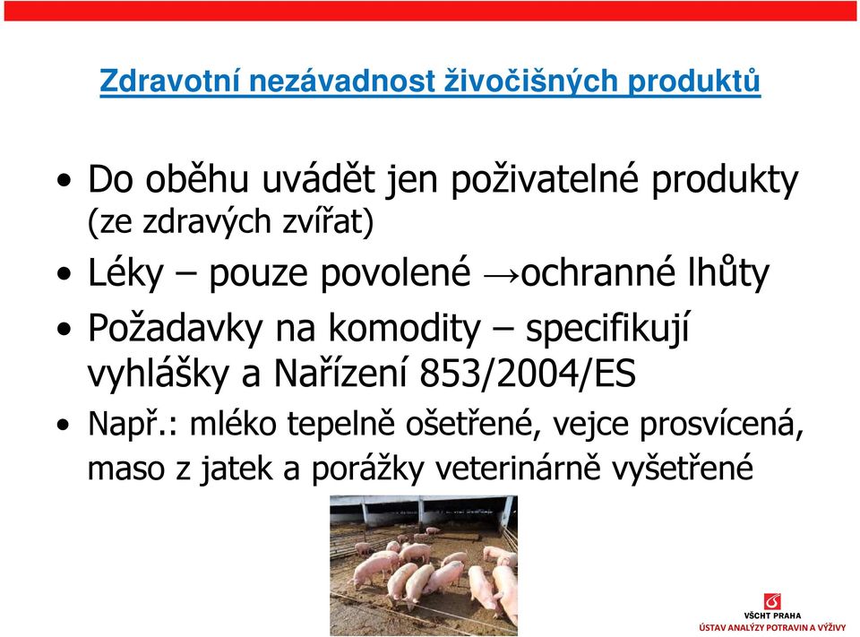 na komodity specifikují vyhlášky a Nařízení 853/2004/ES Např.