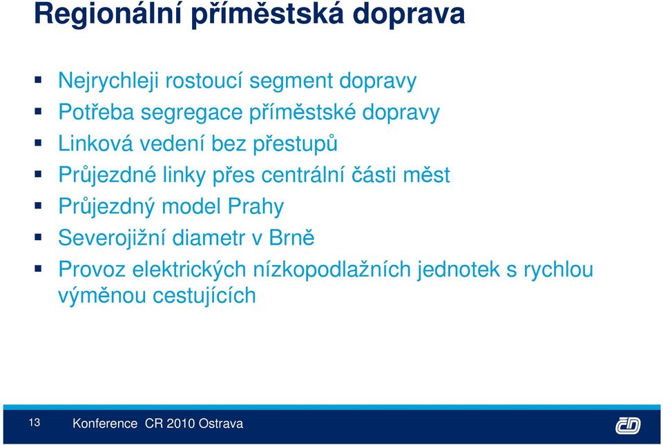 přes centrálníčásti měst Průjezdný model Prahy Severojižní diametr v Brně