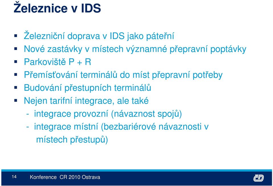 potřeby Budování přestupních terminálů Nejen tarifní integrace, ale také - integrace