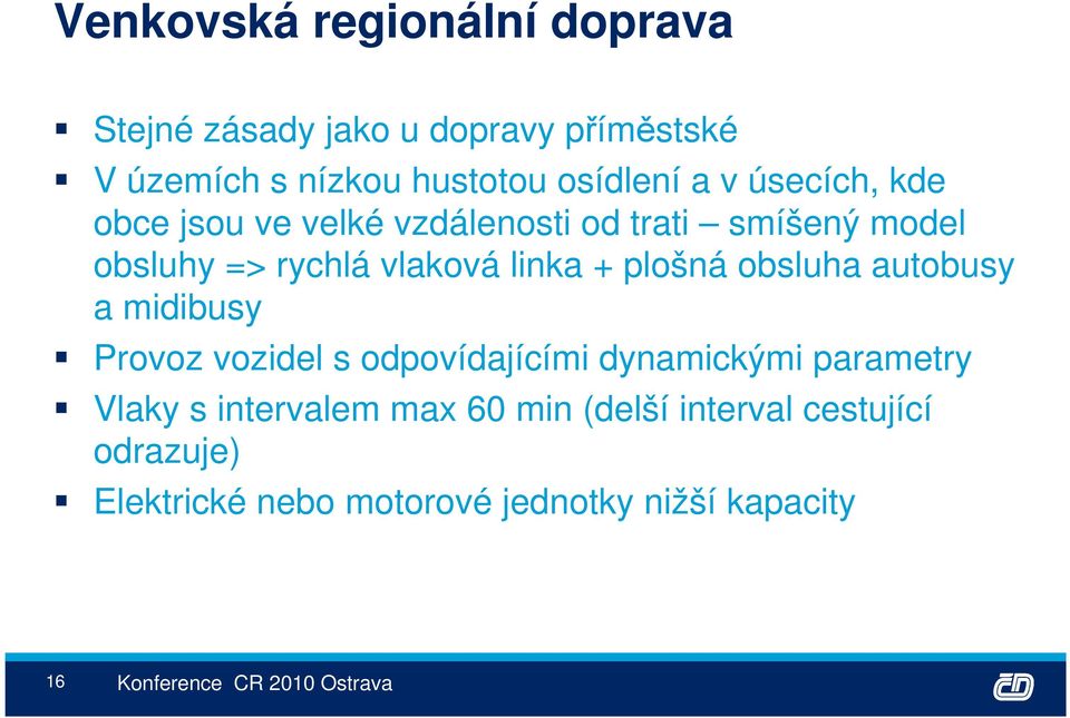 vlaková linka + plošná obsluha autobusy a midibusy Provoz vozidel s odpovídajícími dynamickými parametry