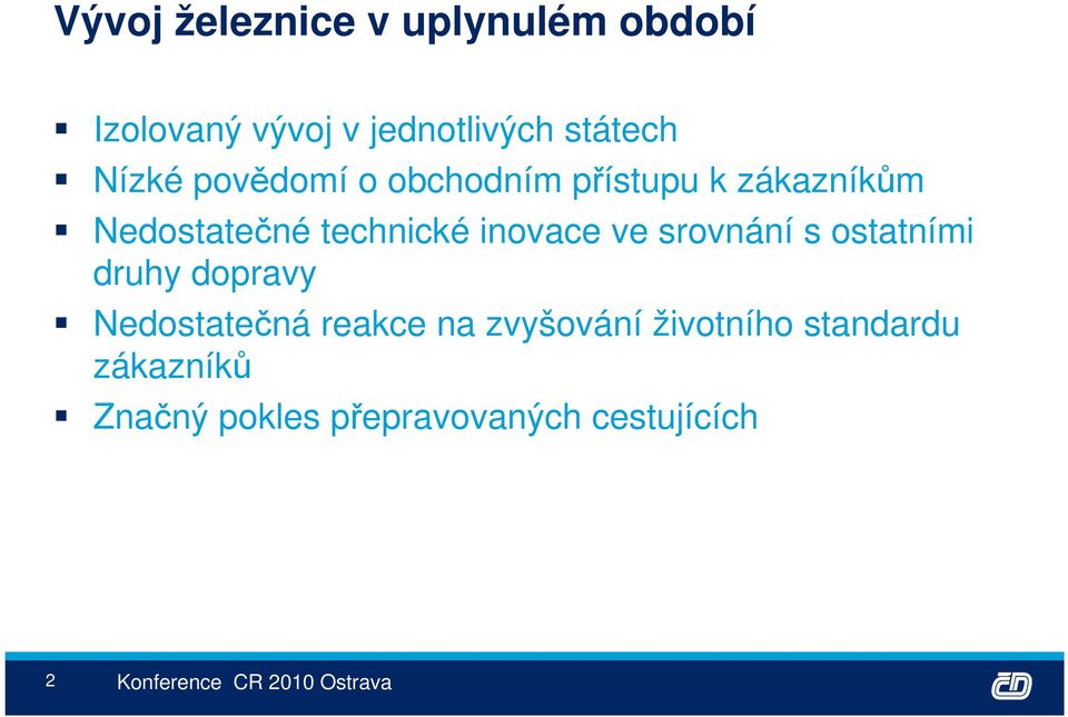 inovace ve srovnání s ostatními druhy dopravy Nedostatečná reakce na