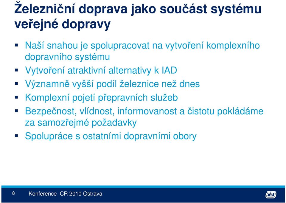 vyšší podíl železnice než dnes Komplexní pojetí přepravních služeb Bezpečnost, vlídnost,