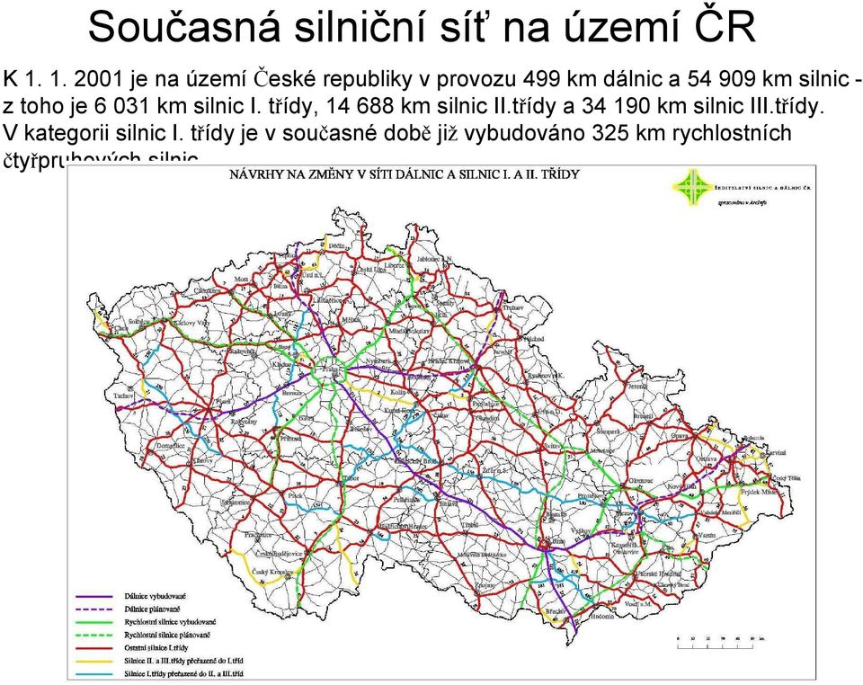 z toho je 6 031 km silnic I. třídy, 14 688 km silnic II.