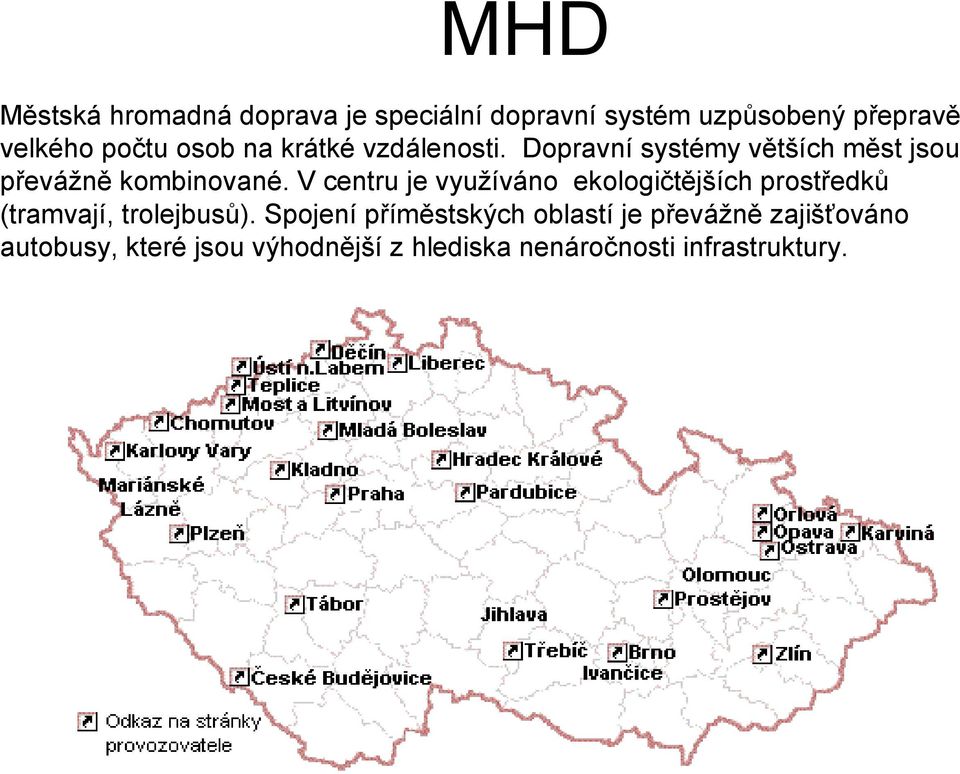 V centru je využíváno ekologičtějších prostředků (tramvají, trolejbusů).