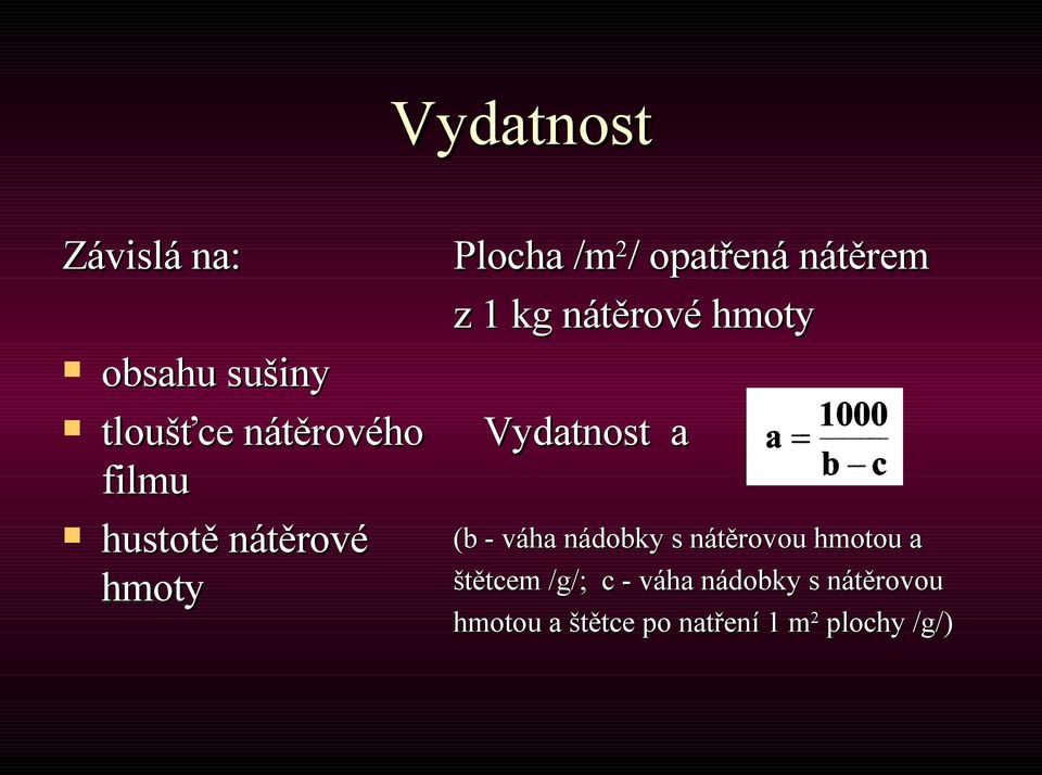 nátěrové hmoty Vydatnost a (b - váha nádobky s nátěrovou hmotou a