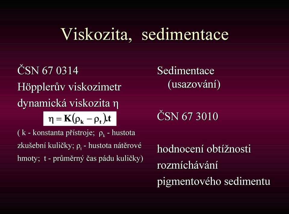 t - hustota nátěrové hmoty; t - průměrný čas pádu kuličky) Sedimentace