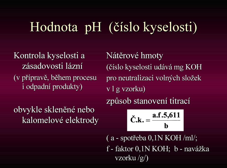 (číslo kyselosti udává mg KOH pro neutralizaci volných složek v l g vzorku) způsob