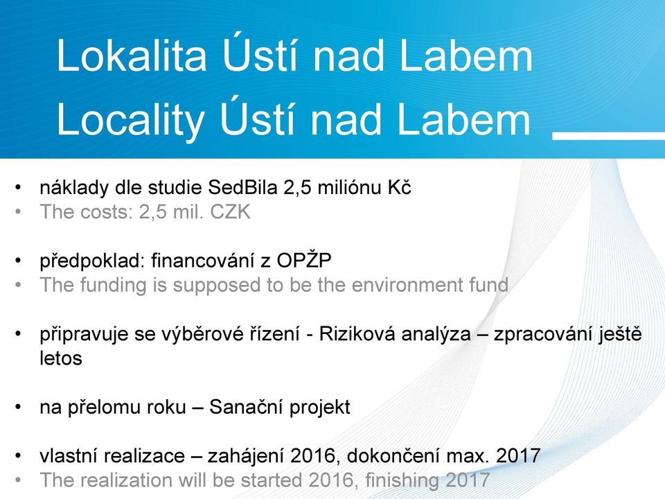 CZK předpoklad: financování z OPŽP The funding is supposed to be the environment fund připravuje se