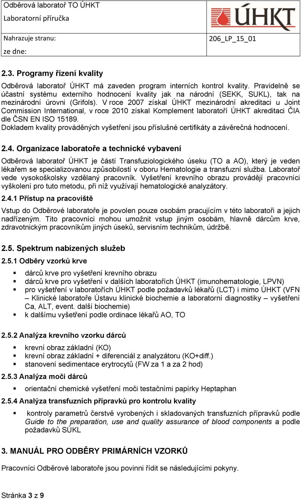 V roce 2007 získal ÚHKT mezinárodní akreditaci u Joint Commission International, v roce 2010 získal Komplement laboratoří ÚHKT akreditaci ČIA dle ČSN EN ISO 15189.