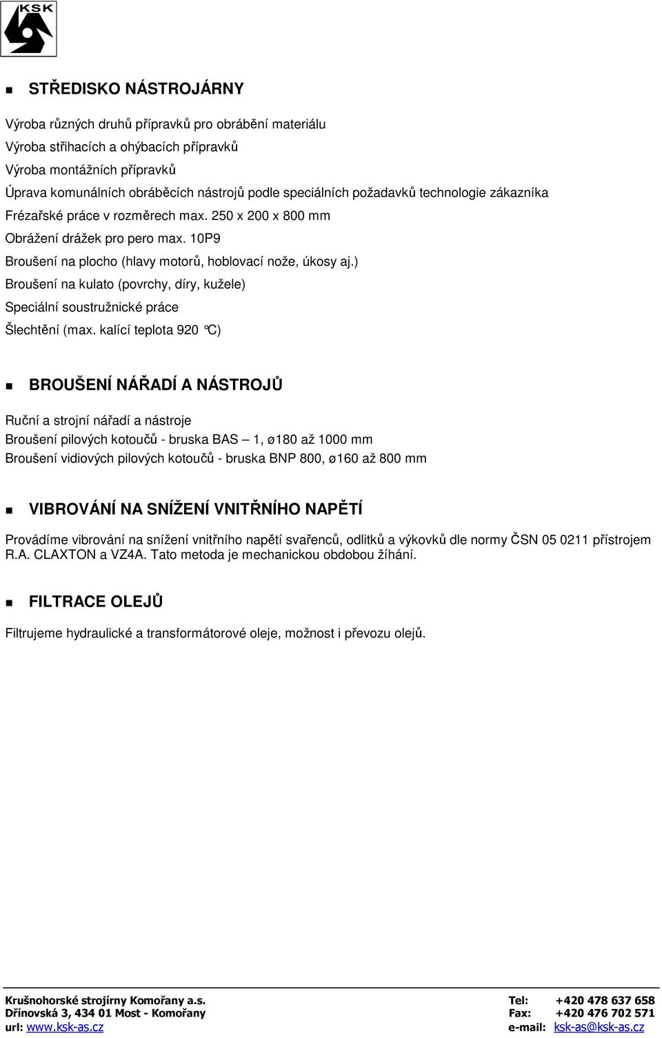 ) Broušení na kulato (povrchy, díry, kužele) Speciální soustružnické práce Šlechtění (max.