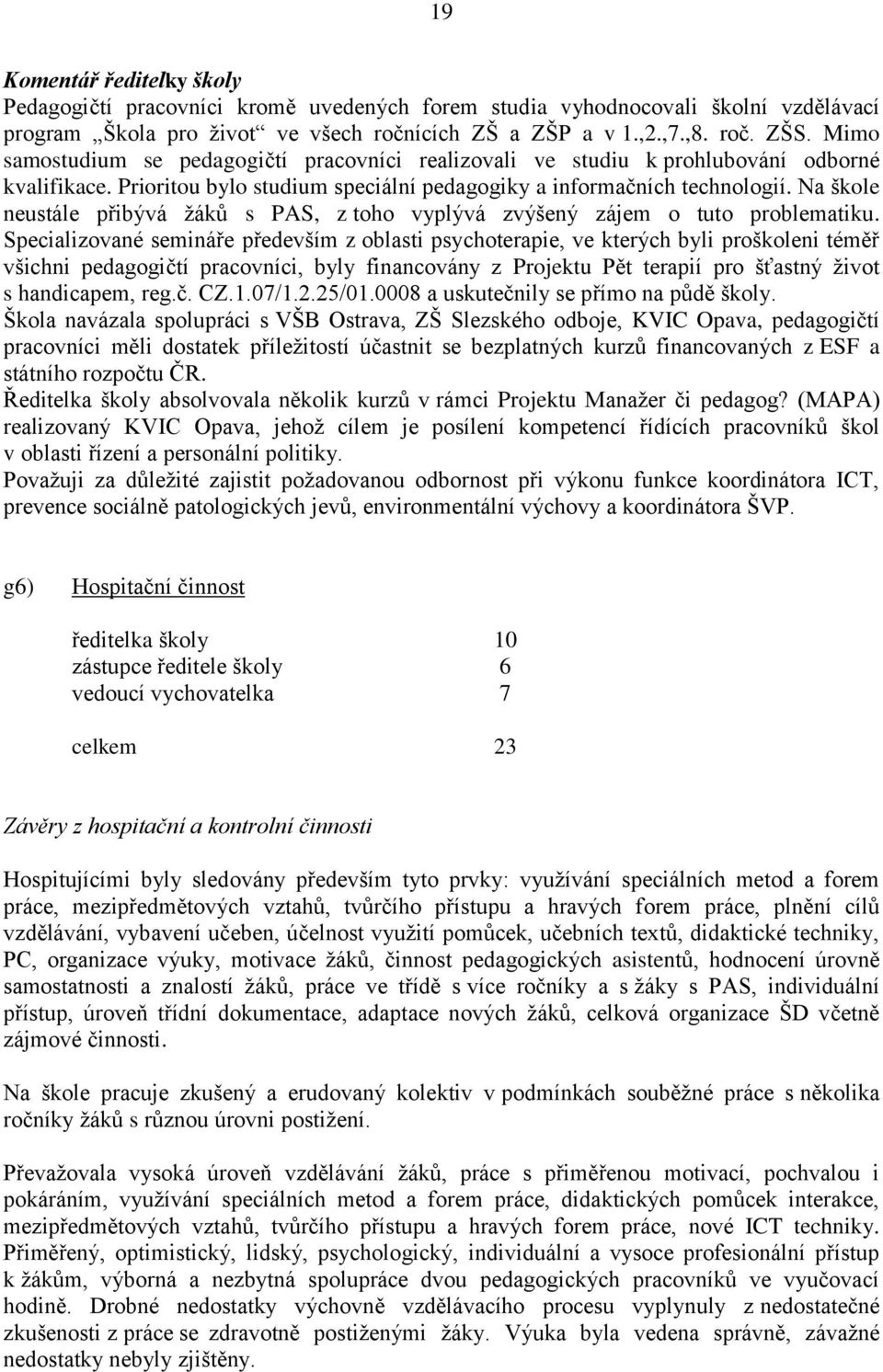 Na škole neustále přibývá žáků s PAS, z toho vyplývá zvýšený zájem o tuto problematiku.