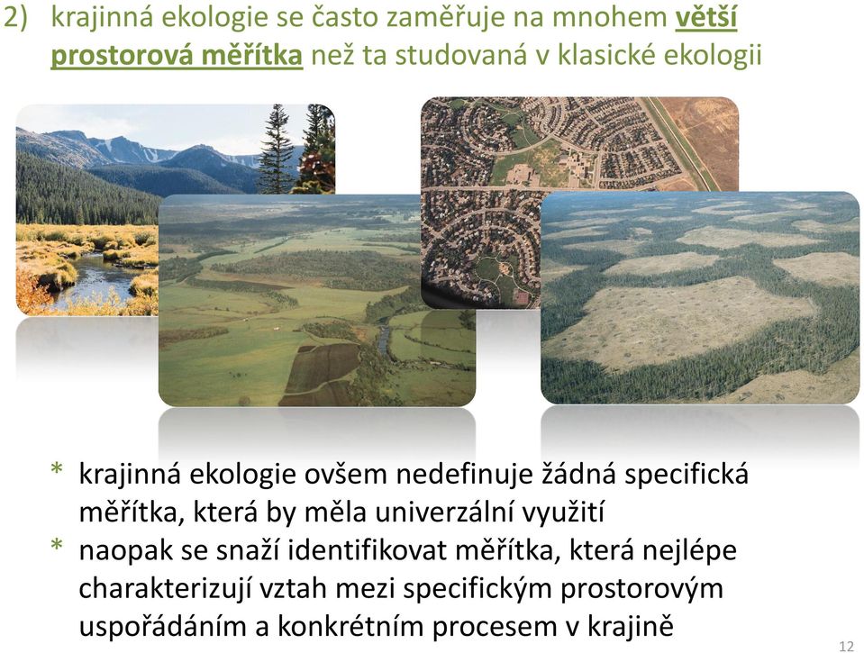 měřítka, která by měla univerzální využití * naopak se snaží identifikovat měřítka, která