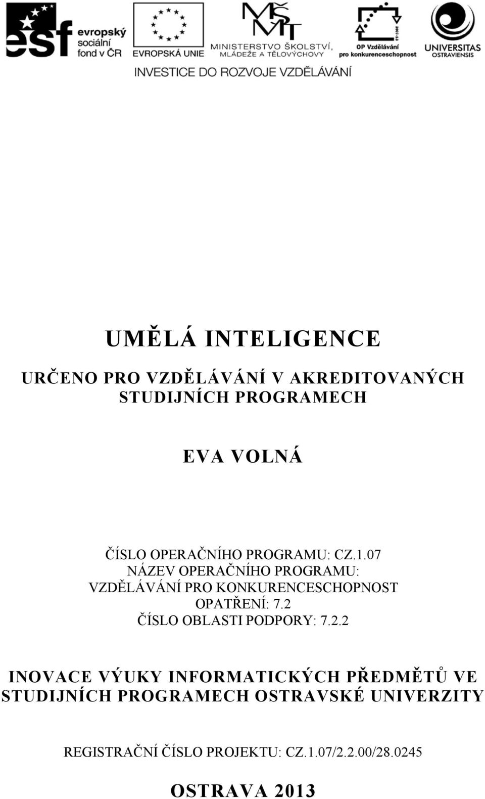 07 NÁZEV OPERAČNÍHO PROGRAMU: VZDĚLÁVÁNÍ PRO KONKURENCESCHOPNOST OPATŘENÍ: 7.