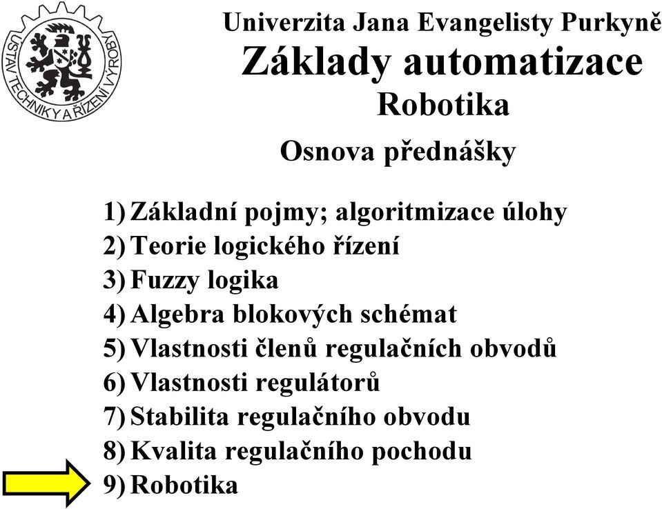 schémat 5) Vlastnosti členů regulačních obvodů 6) Vlastnosti