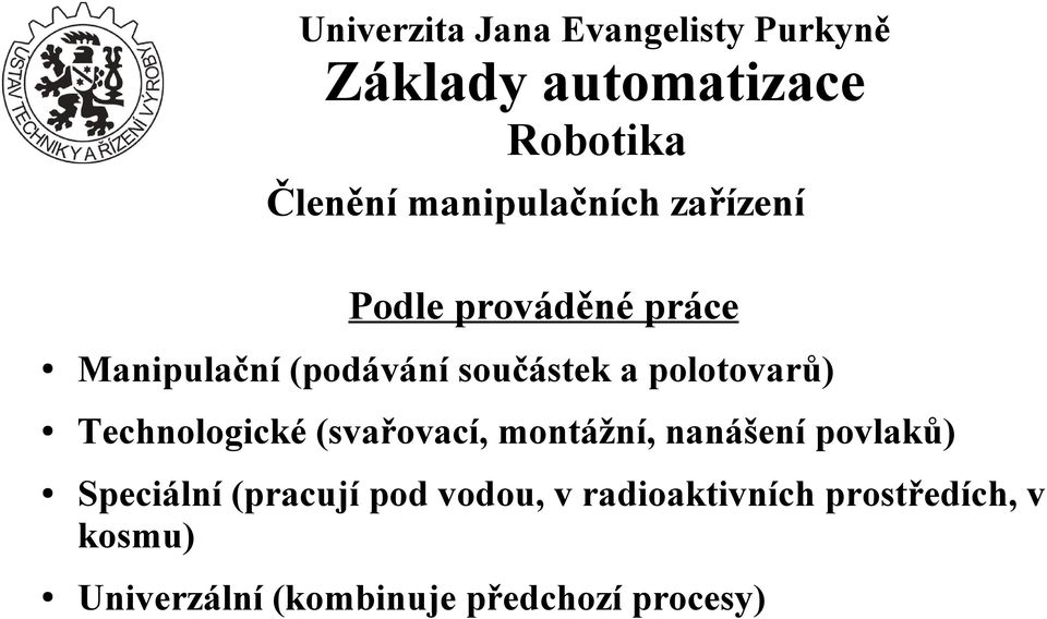 montážní, nanášení povlaků) Speciální (pracují pod vodou, v