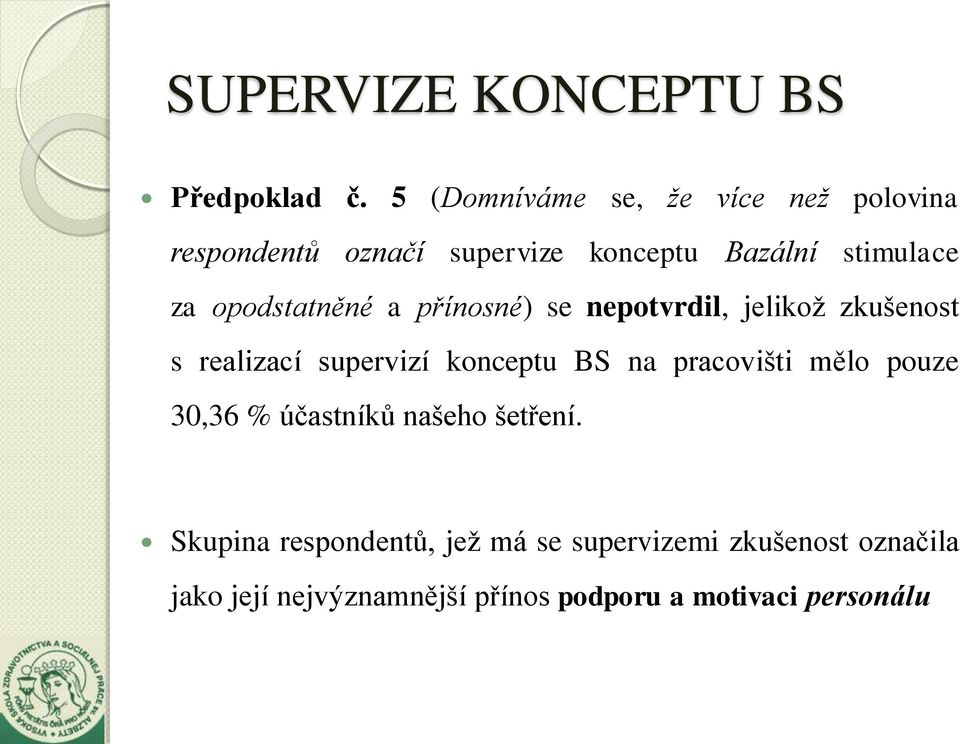 opodstatněné a přínosné) se nepotvrdil, jelikož zkušenost s realizací supervizí konceptu BS na