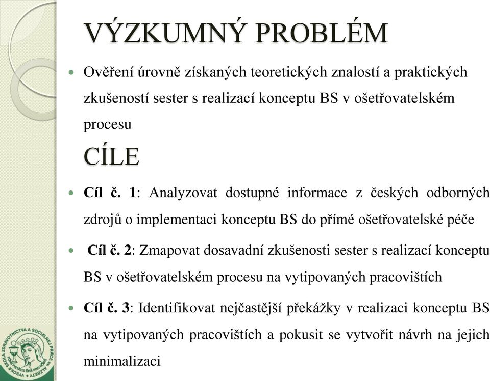 1: Analyzovat dostupné informace z českých odborných zdrojů o implementaci konceptu BS do přímé ošetřovatelské péče Cíl č.