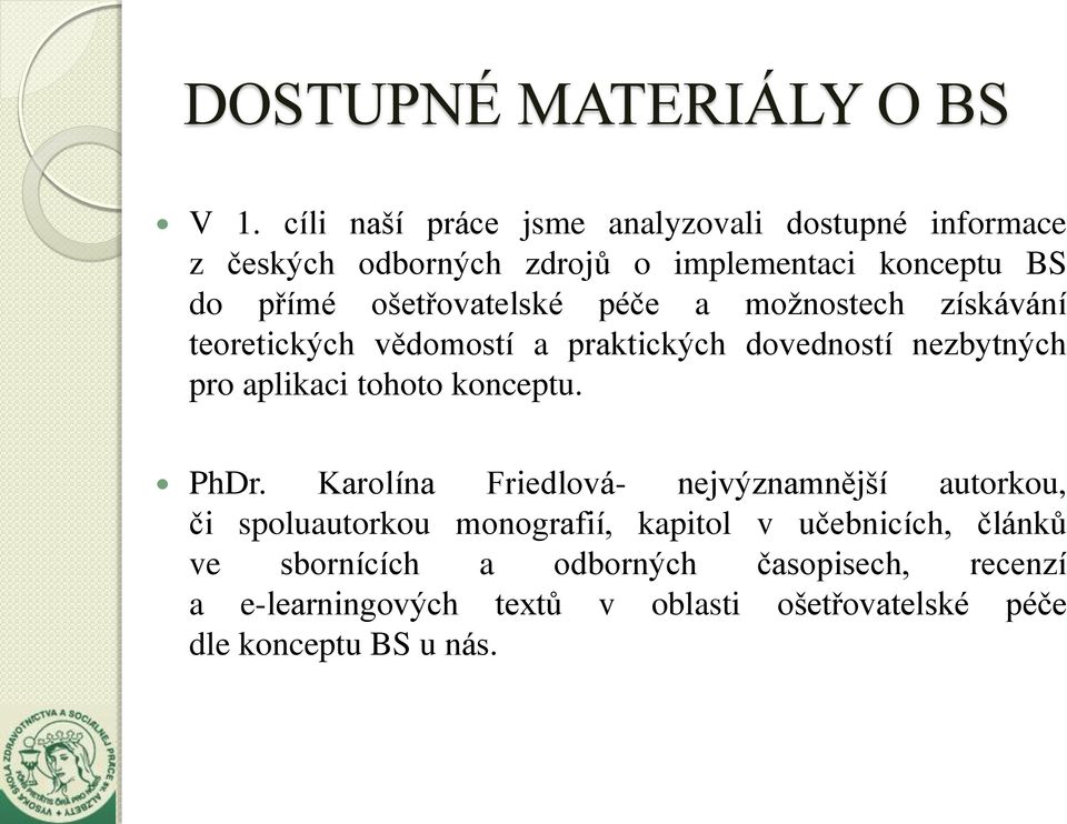 ošetřovatelské péče a možnostech získávání teoretických vědomostí a praktických dovedností nezbytných pro aplikaci tohoto