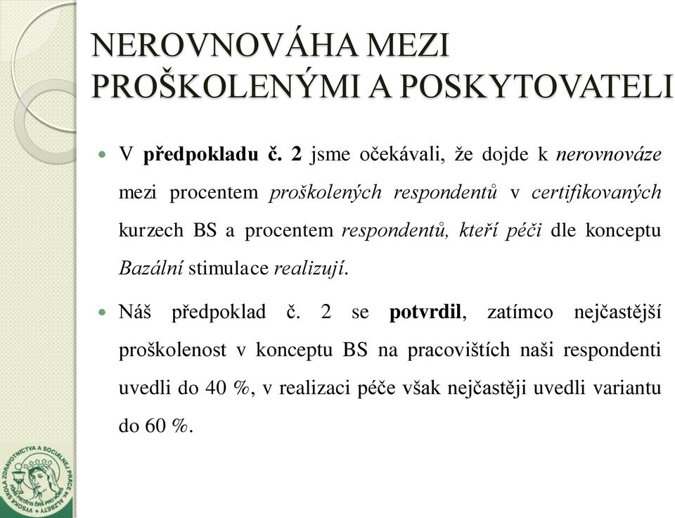 a procentem respondentů, kteří péči dle konceptu Bazální stimulace realizují. Náš předpoklad č.