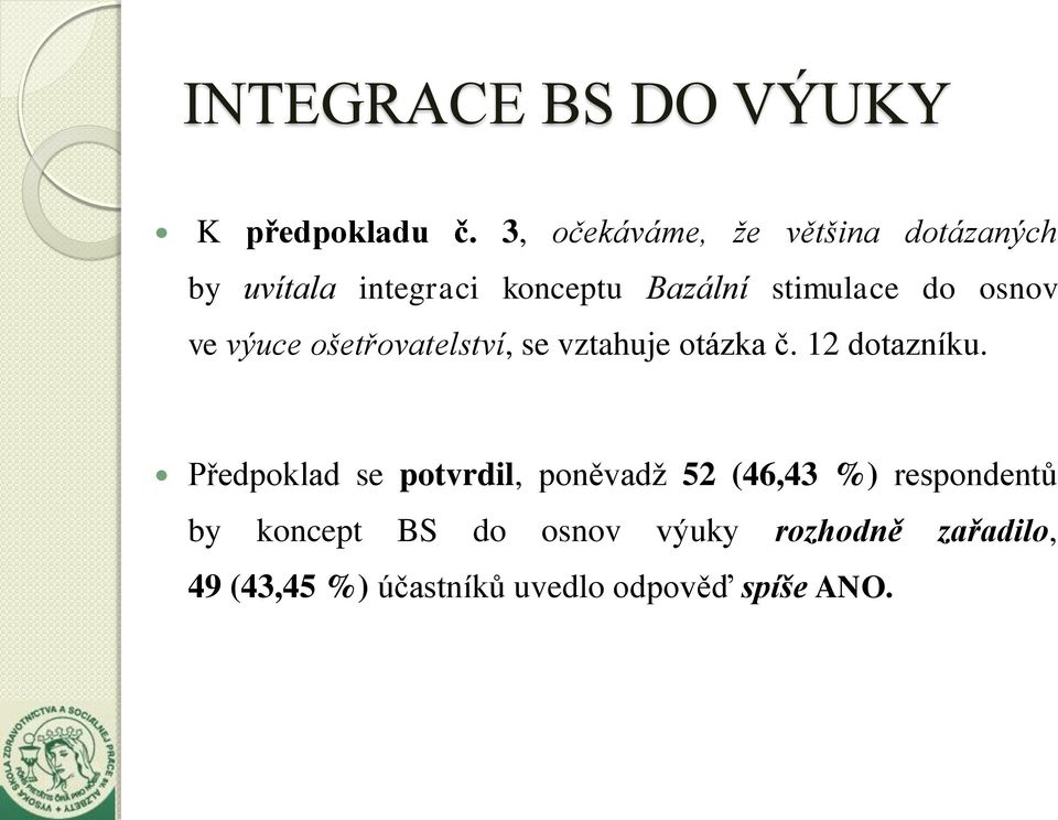 osnov ve výuce ošetřovatelství, se vztahuje otázka č. 12 dotazníku.