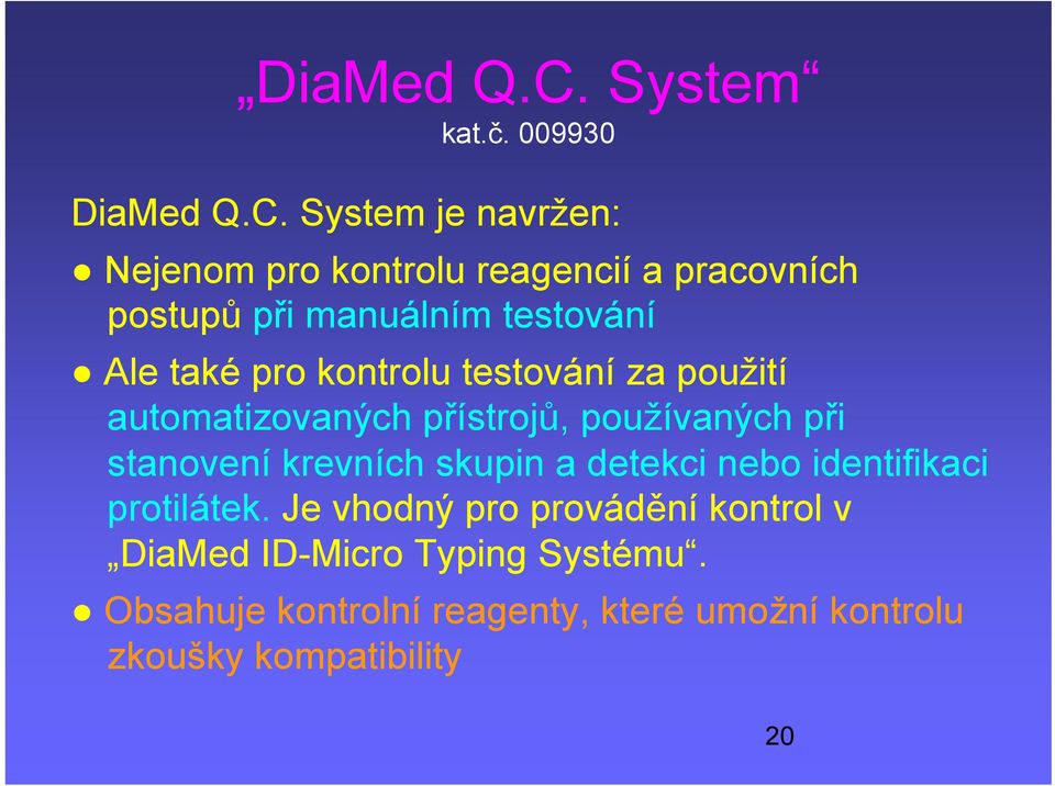 009930  System je navržen: Nejenom pro kontrolu reagencií a pracovních postupů při manuálním testování Ale