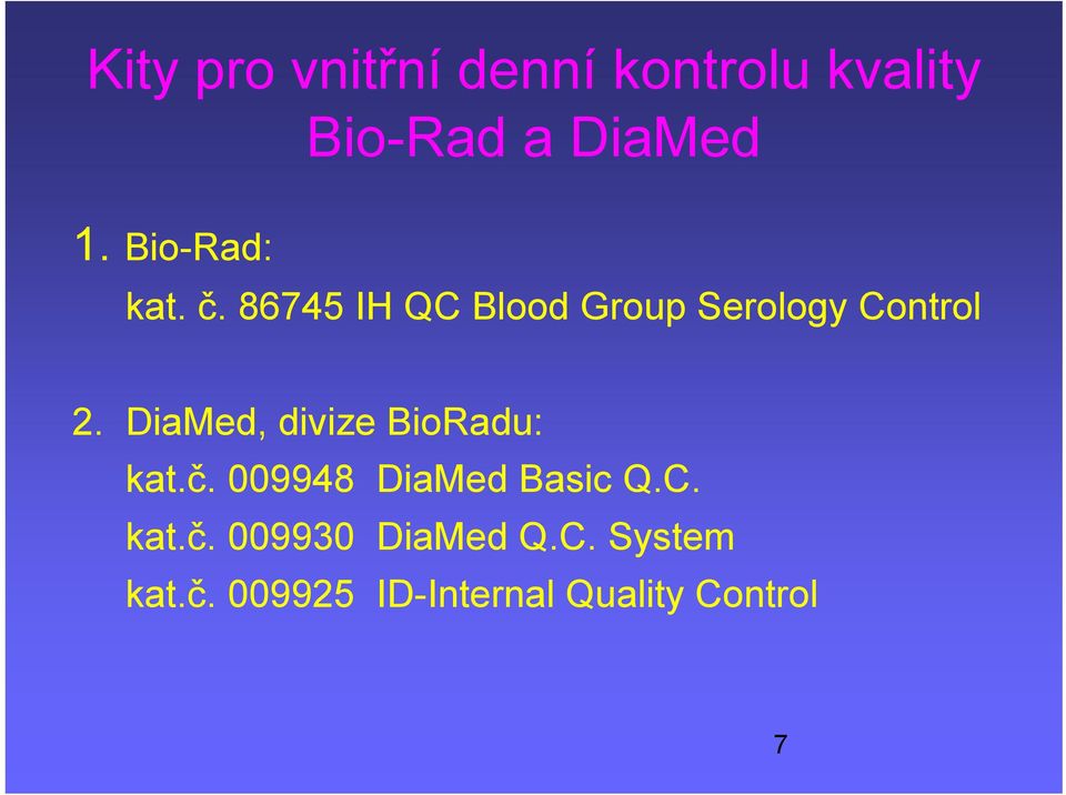 DiaMed, divize BioRadu: kat.č. 009948 DiaMed Basic Q.C. kat.č. 009930 DiaMed Q.