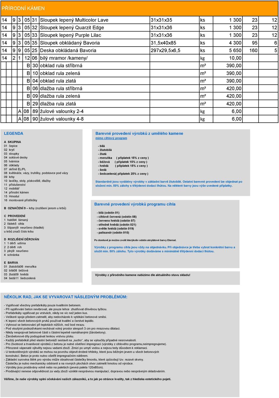 rula stříbrná m² 390,00 B 10 obklad rula zelená m² 390,00 B 04 obklad rula zlatá m² 390,00 B 06 dlažba rula stříbrná m² 420,00 B 09 dlažba rula zelená m² 420,00 B 29 dlažba rula zlatá m² 420,00 A 08