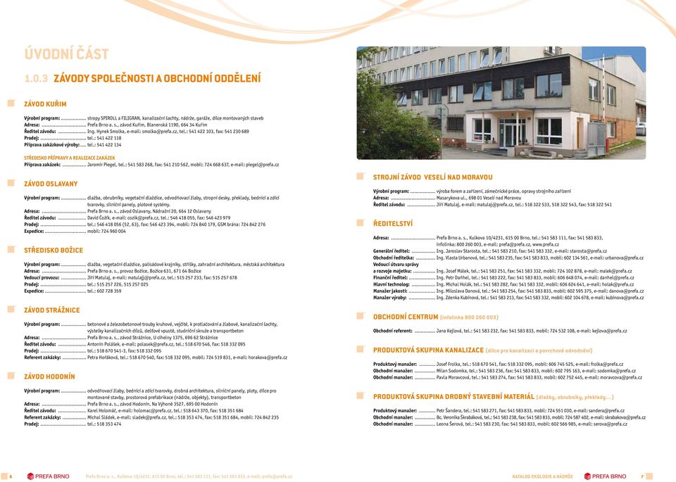 .. Jaromír Piege, e.: 541 583 268, fax: 541 210 562, moi: 724 668 637, e-mai: piege@prefa.cz Závod OSAVANY Výroní program:.