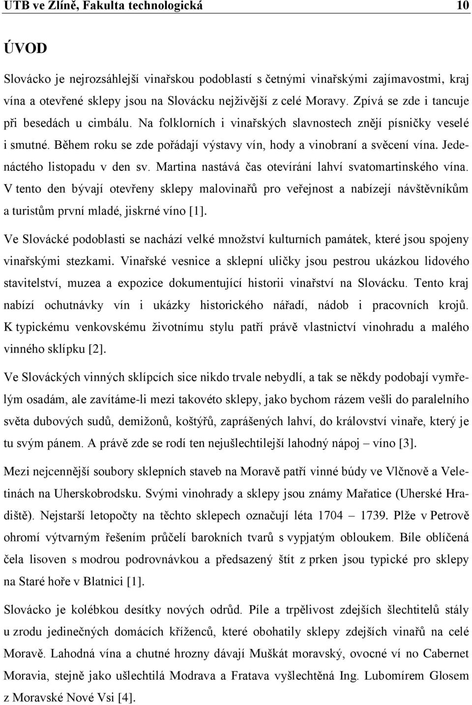 Jedenáctého listopadu v den sv. Martina nastává čas otevírání lahví svatomartinského vína.
