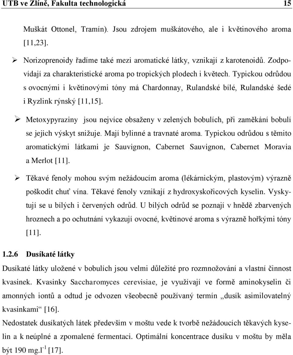 Metoxypyraziny jsou nejvíce obsaženy v zelených bobulích, při zaměkání bobulí se jejich výskyt snižuje. Mají bylinné a travnaté aroma.