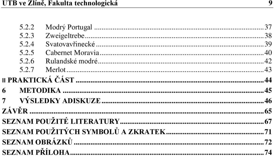 .. 43 II PRAKTICKÁ ČÁST... 44 6 METODIKA... 45 7 VÝSLEDKY ADISKUZE... 46 ZÁVĚR.