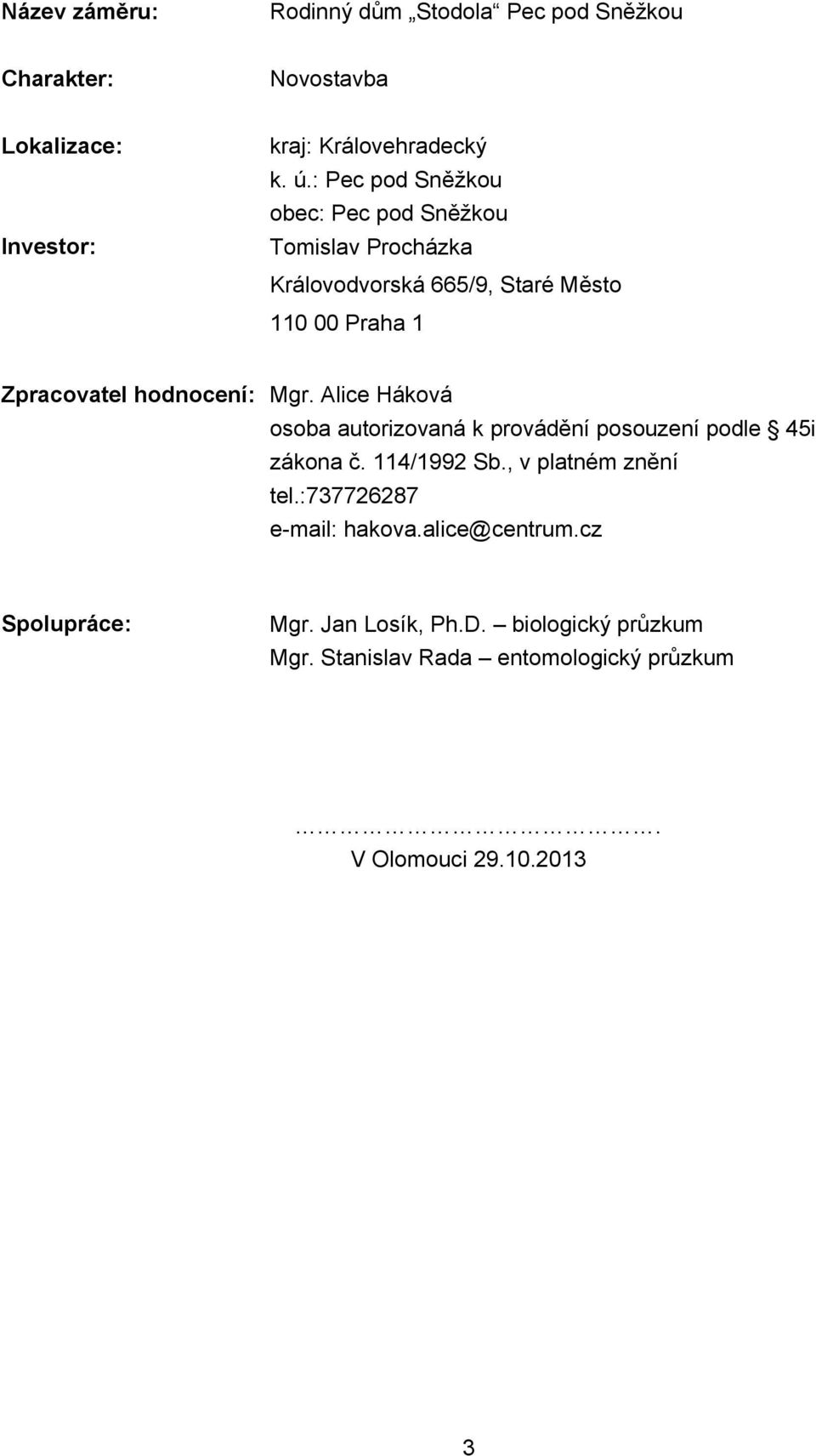 hodnocení: Mgr. Alice Háková osoba autorizovaná k provádění posouzení podle 45i zákona č. 114/1992 Sb., v platném znění tel.