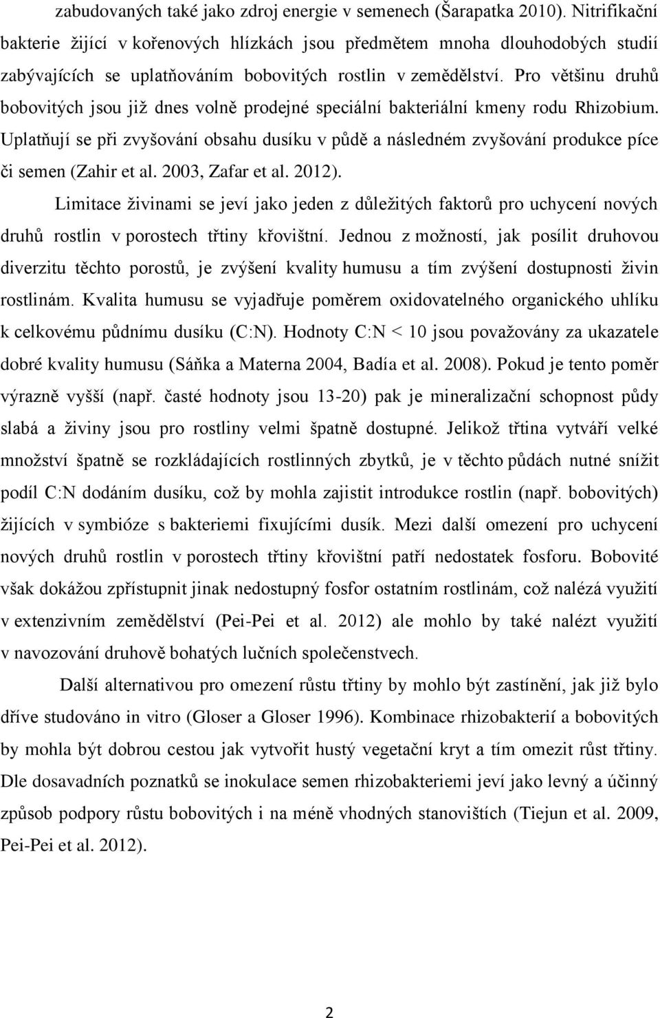 Pro většinu druhů bobovitých jsou již dnes volně prodejné speciální bakteriální kmeny rodu Rhizobium.