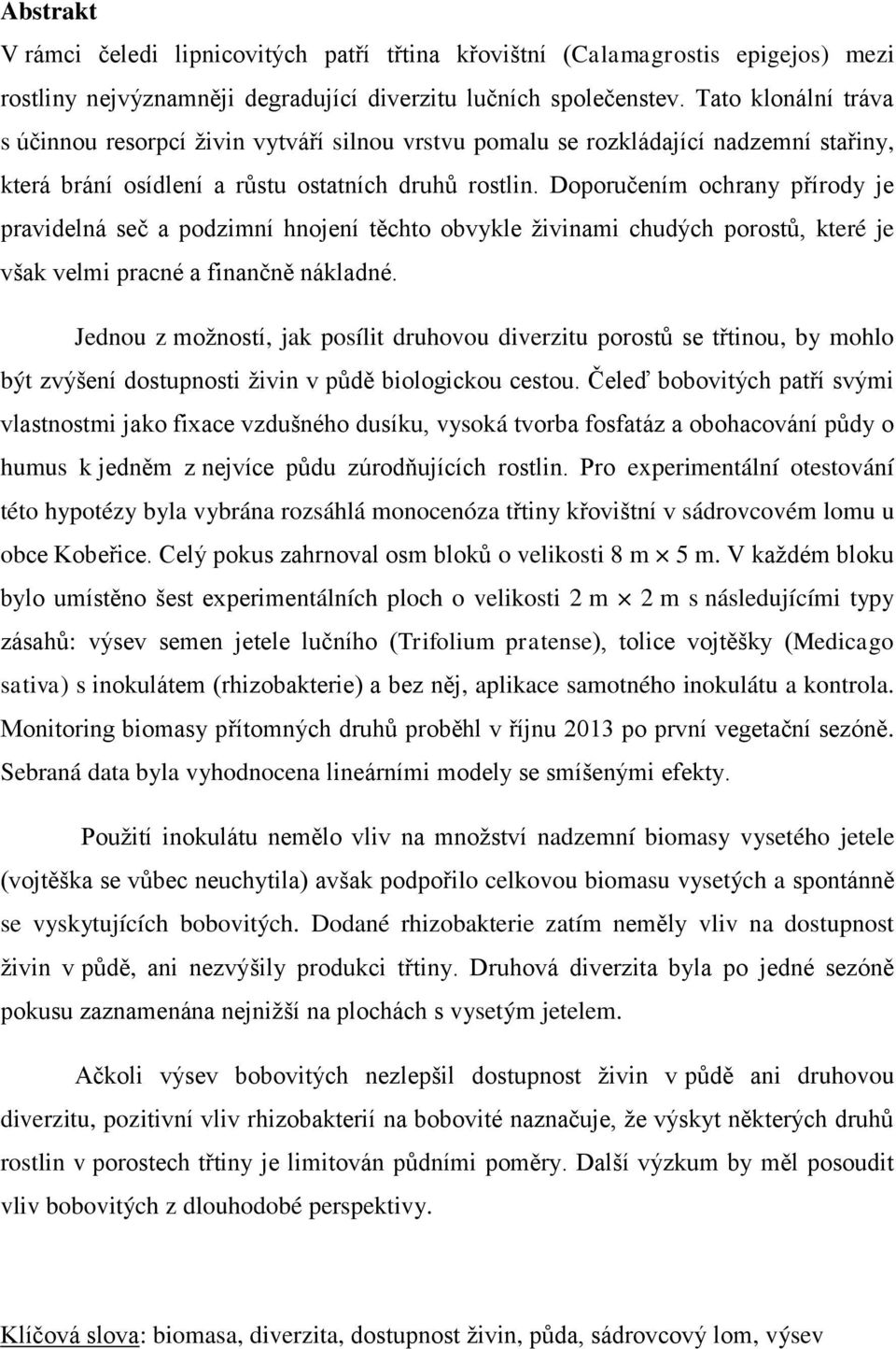 Doporučením ochrany přírody je pravidelná seč a podzimní hnojení těchto obvykle živinami chudých porostů, které je však velmi pracné a finančně nákladné.