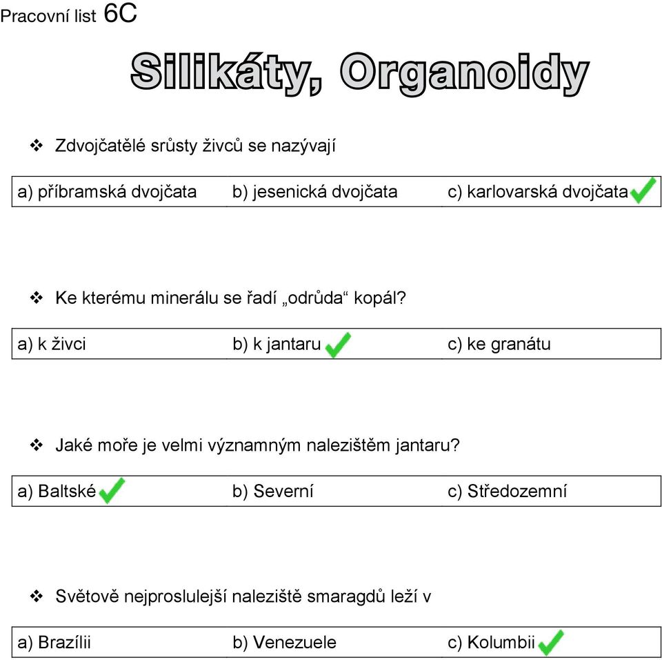 dvojčata c) karlovarská dvojčata Ke kterému minerálu se řadí odrůda kopál?