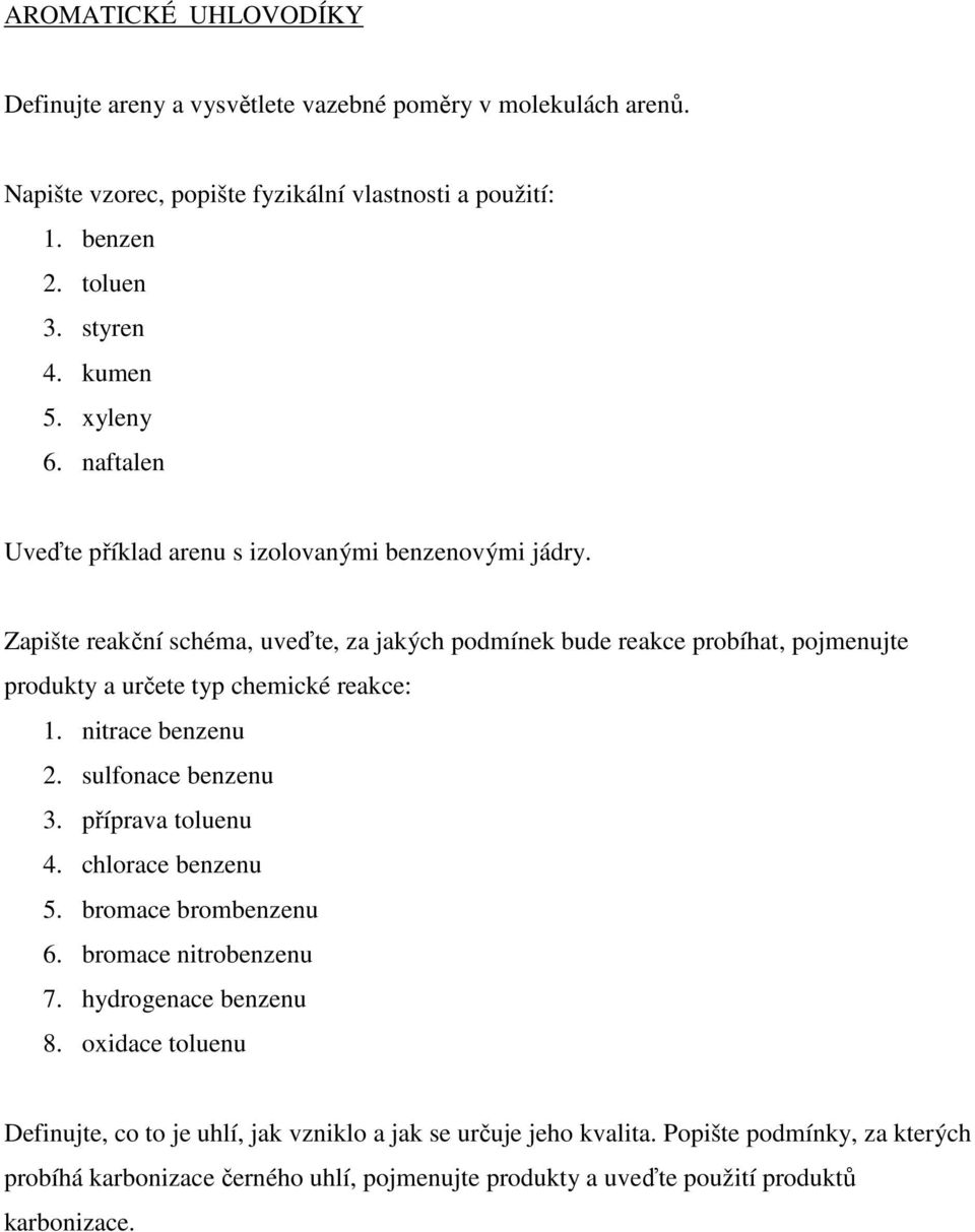 Zapište reakční schéma, uveďte, za jakých podmínek bude reakce probíhat, pojmenujte produkty a určete typ chemické reakce: 1. nitrace benzenu 2. sulfonace benzenu 3. příprava toluenu 4.