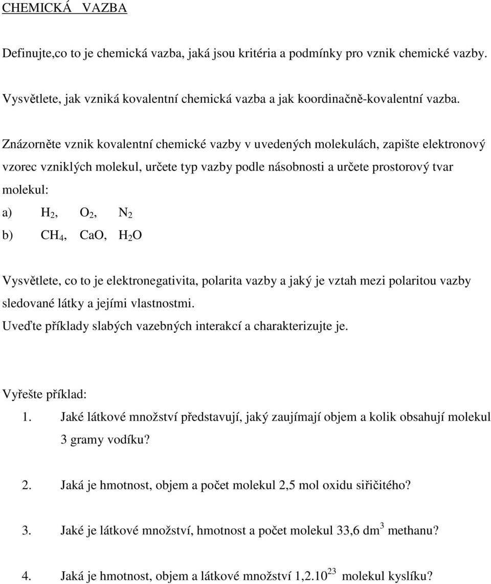 b) CH 4, CaO, H 2 O Vysvětlete, co to je elektronegativita, polarita vazby a jaký je vztah mezi polaritou vazby sledované látky a jejími vlastnostmi.