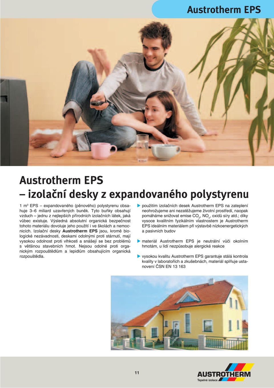 Výsledná absolutní organická bezpečnost tohoto materiálu dovoluje jeho použití i ve školách a nemocnicích.