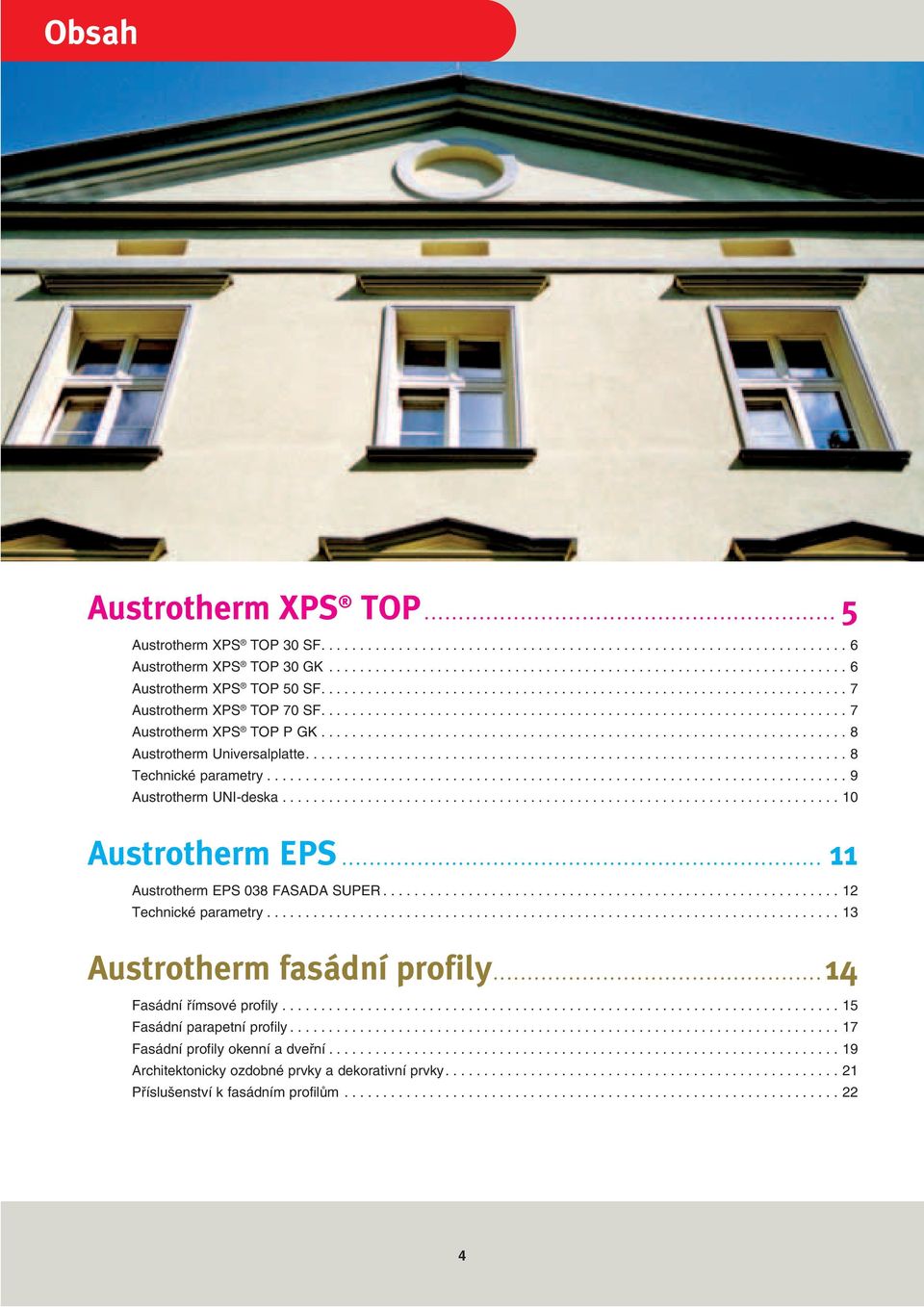 ................................................................... 7 Austrotherm XPS TOP P GK.................................................................... 8 Austrotherm Universalplatte.