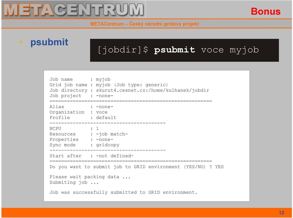 ---------------------------------------- NCPU : 1 Resources : -job match- Properties : -none- Sync mode : gridcopy ---------------------------------------- Start after :