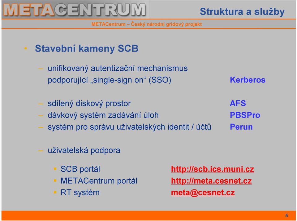 PBSPro systém pro správu uživatelských identit / účtů Perun uživatelská podpora SCB