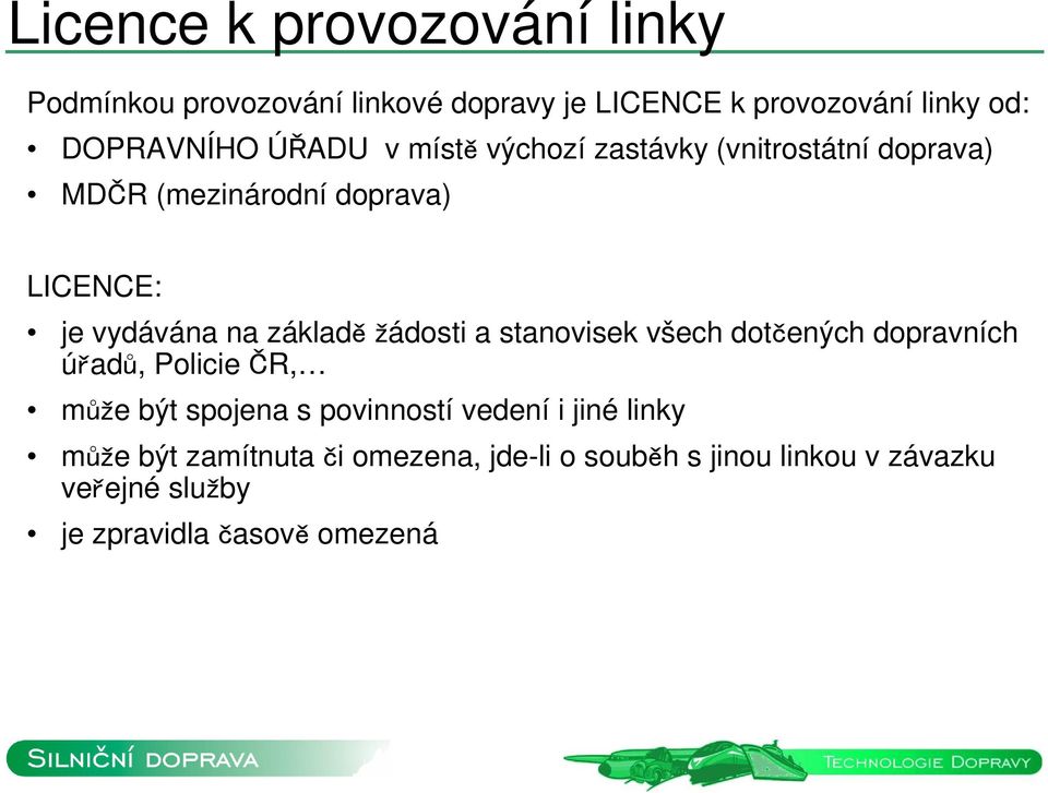 žádosti a stanovisek všech dotčených dopravních úřadů, Policie ČR, může být spojena s povinností vedení i jiné