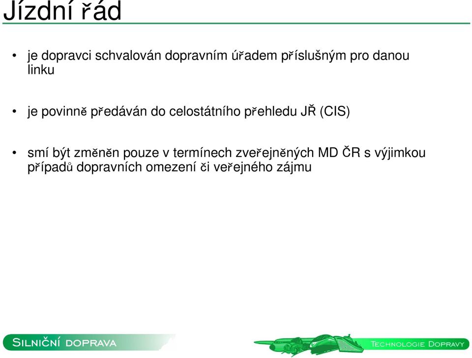 celostátního přehledu JŘ (CIS) smí být změněn pouze v