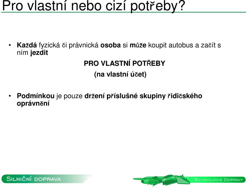 autobus a začít s ním jezdit PRO VLASTNÍ POTŘEBY (na