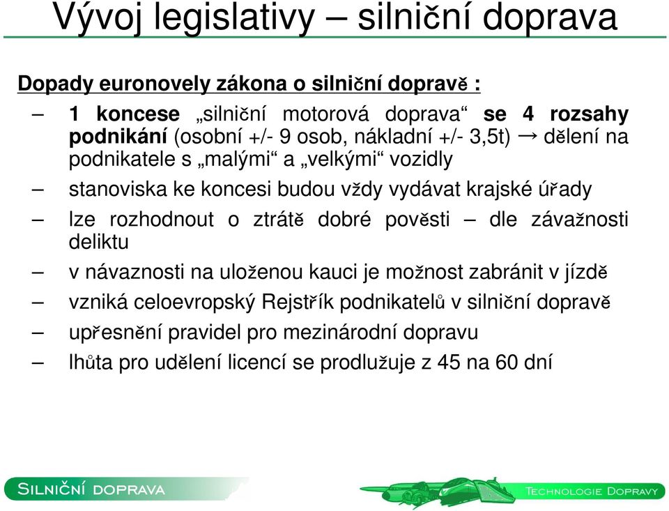 úřady lze rozhodnout o ztrátě dobré pověsti dle závažnosti deliktu v návaznosti na uloženou kauci je možnost zabránit v jízdě vzniká