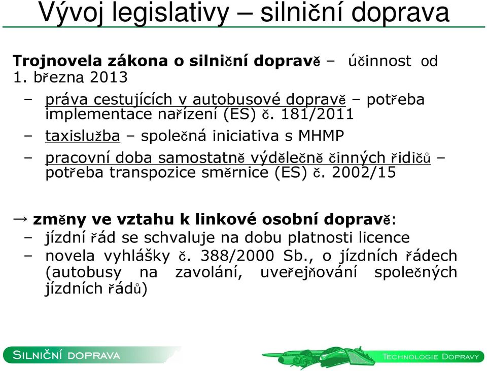 181/2011 taxislužba společná iniciativa s MHMP pracovní doba samostatně výdělečně činných řidičů potřeba transpozice směrnice (ES)