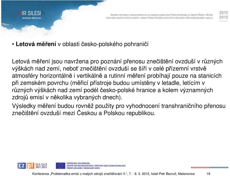 v různých výškách nad zemí podél česko-polské hranice a kolem významných zdrojů emisí v několika vybraných dnech).