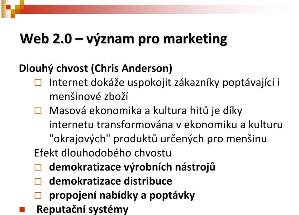 poptávající i menšinové zboží Masová ekonomika a kultura hitů je díky internetu transformována v